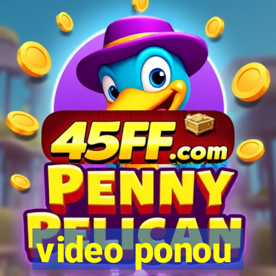 video ponou